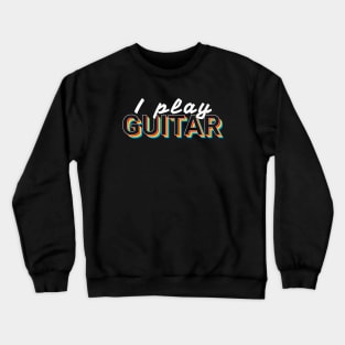 I Play Guitar Colorful Text Crewneck Sweatshirt